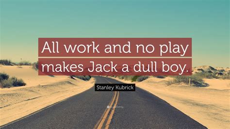 Learn the meaning and usage of the idiom 'All work and no play makes Jack a dull boy', which means people need time off from working or they will become bored and lack …